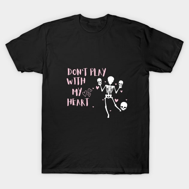 Don't play with my heart T-Shirt by Zuzya